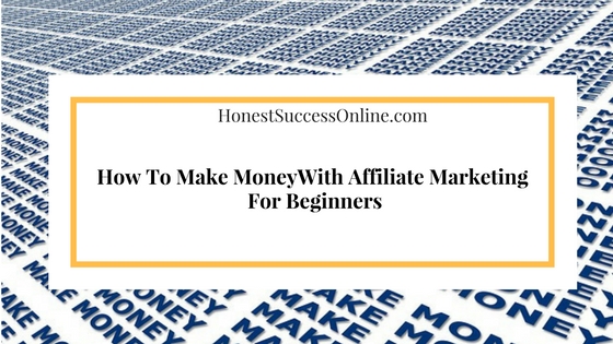 How to make money with affiliate marketing for beginners