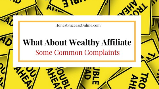 What About Wealthy Affiliate - some common complaints