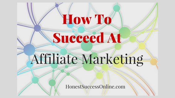 How To Succeed At affiliate marketing