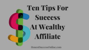Ten Tips For SuccessAt Wealthy Affiliate